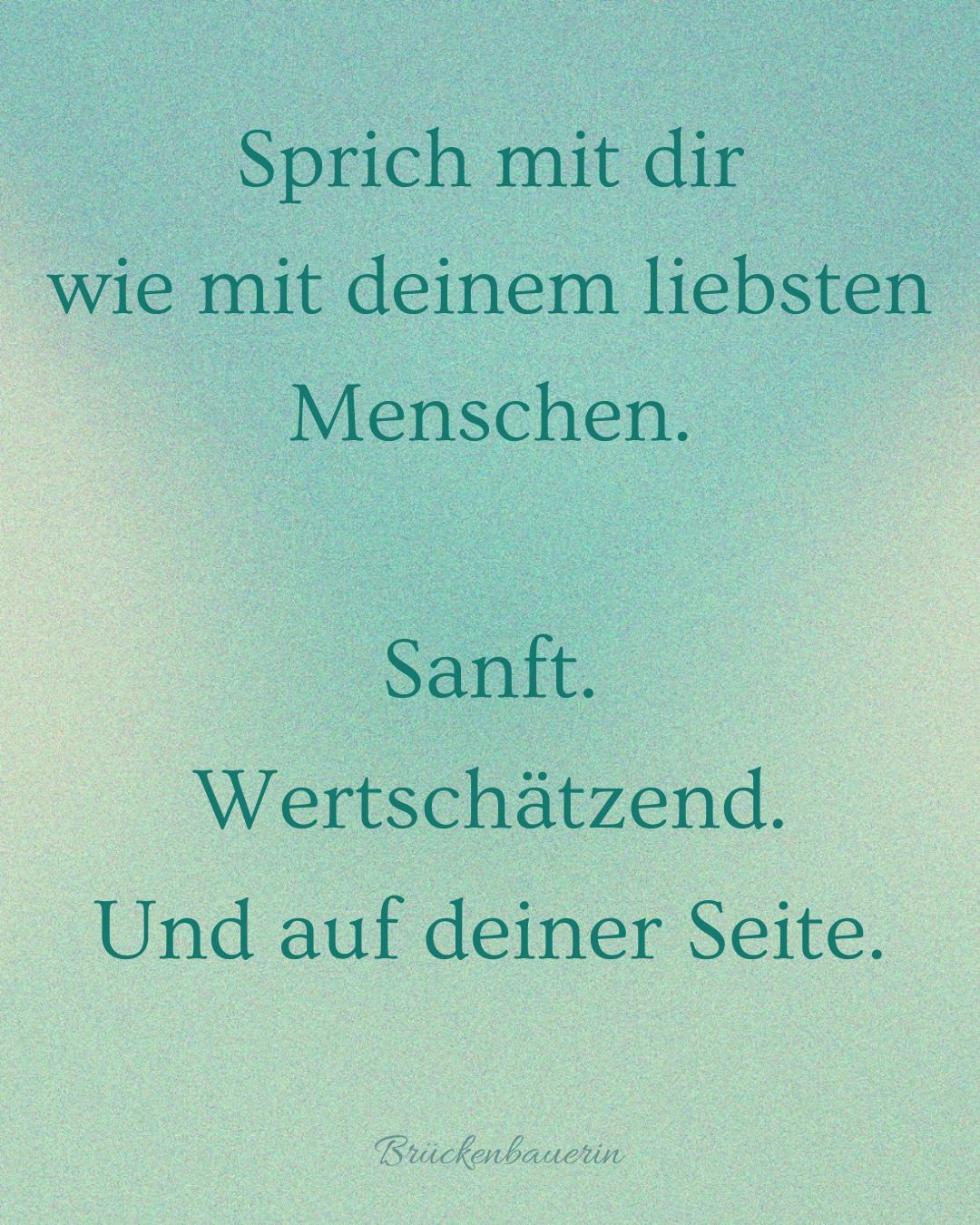 Sprich mit dir wie mit deinem liebsten Menschen